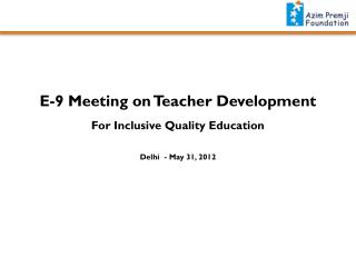 E-9 Meeting on Teacher Development For Inclusive Quality Education Delhi - May 31, 2012