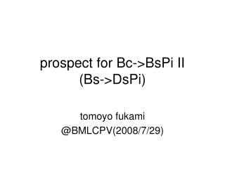 prospect for Bc-&gt;BsPi II (Bs-&gt;DsPi)