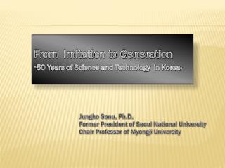 From Imitation to Generation - 50 Years of Science and Technology in Korea-
