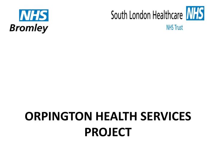 orpington health services project