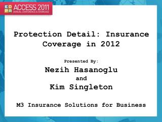 Protection Detail: Insurance Coverage in 2012 Presented By: Nezih Hasanoglu and Kim Singleton