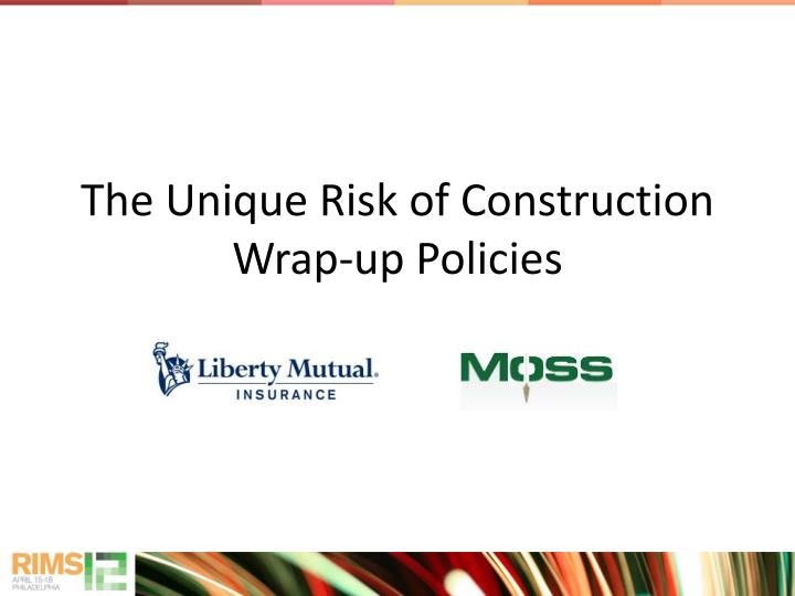 the unique risk of construction wrap up policies