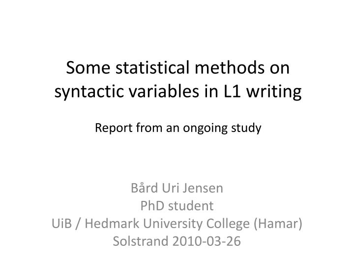 some statistical methods on syntactic variables in l1 writing report from an ongoing study
