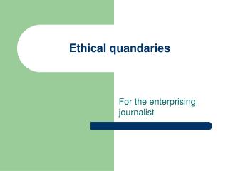 Ethical quandaries