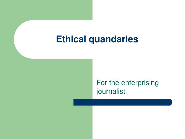 ethical quandaries