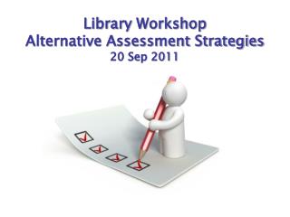 Library Workshop Alternative Assessment Strategies 20 Sep 2011
