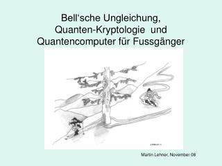 Bell‘sche Ungleichung, Quanten-Kryptologie und Quantencomputer für Fussgänger