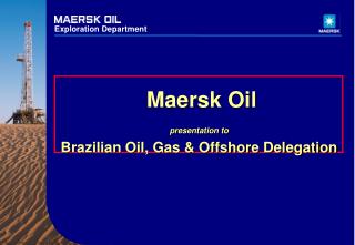 Maersk Oil presentation to Brazilian Oil, Gas &amp; Offshore Delegation