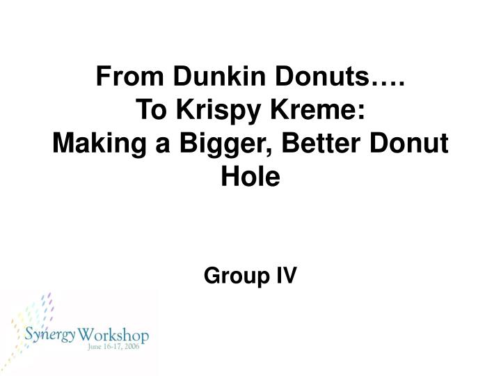 from dunkin donuts to krispy kreme making a bigger better donut hole