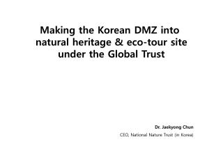 Making the Korean DMZ into natural heritage &amp; eco-tour site under the Global Trust