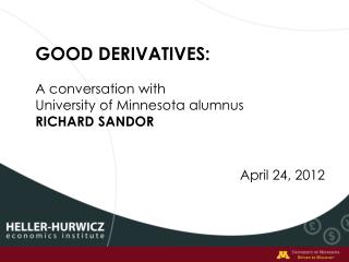 GOOD DERIVATIVES: A conversation with University of Minnesota alumnus RICHARD SANDOR