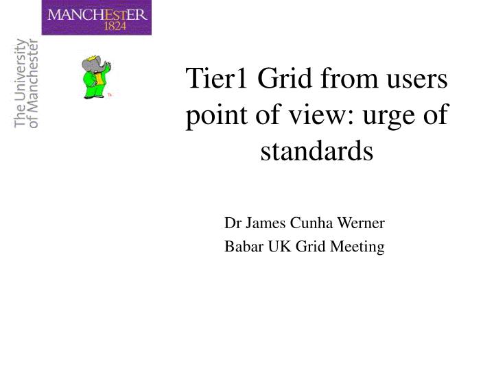 tier1 grid from users point of view urge of standards