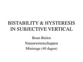 BISTABILITY &amp; HYSTERESIS IN SUBJECTIVE VERTICAL