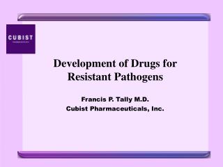 Development of Drugs for Resistant Pathogens