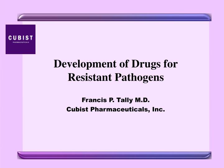 development of drugs for resistant pathogens