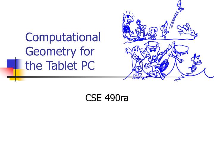 computational geometry for the tablet pc