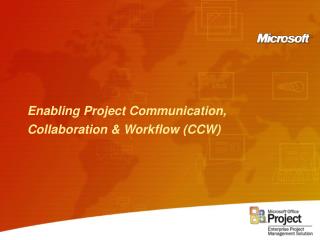 Enabling Project Communication, Collaboration &amp; Workflow (CCW)