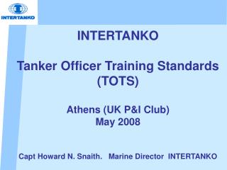 INTERTANKO Tanker Officer Training Standards (TOTS) Athens (UK P&amp;I Club) May 2008