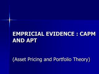 EMPRICIAL EVIDENCE : CAPM AND APT