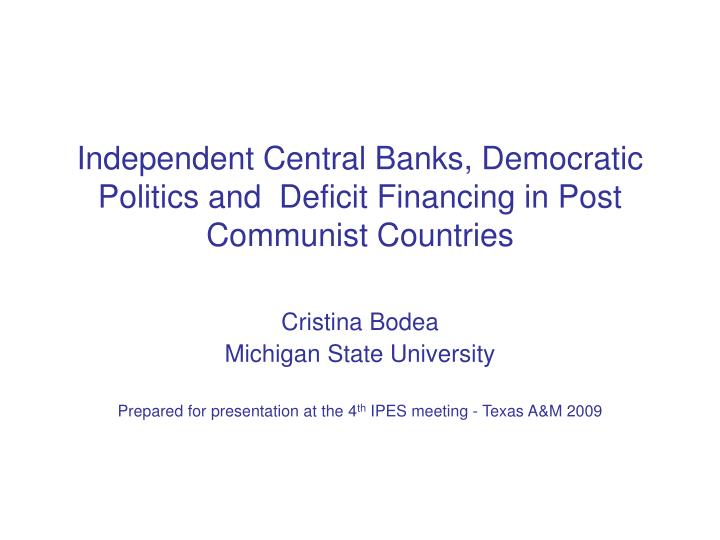 independent central banks democratic politics and deficit financing in post communist countries