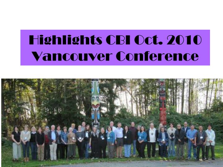 highlights cbi oct 2010 vancouver conference