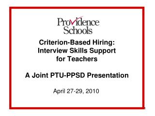 Criterion-Based Hiring: Interview Skills Support for Teachers A Joint PTU-PPSD Presentation