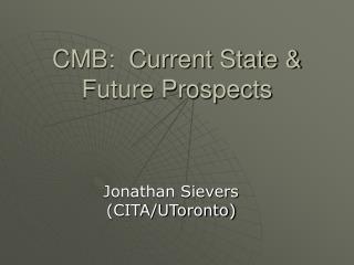 CMB: Current State &amp; Future Prospects