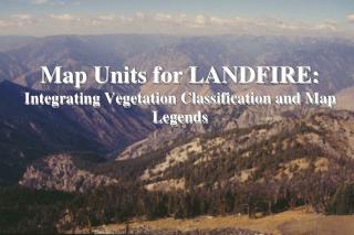 Map Units for LANDFIRE: Integrating Vegetation Classification and Map Legends