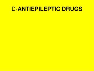 D- ANTIEPILEPTIC DRUGS
