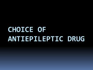CHOICE OF ANTIEPILEPTIC DRUG