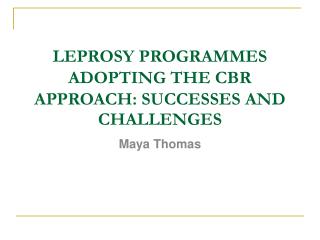 LEPROSY PROGRAMMES ADOPTING THE CBR APPROACH: SUCCESSES AND CHALLENGES