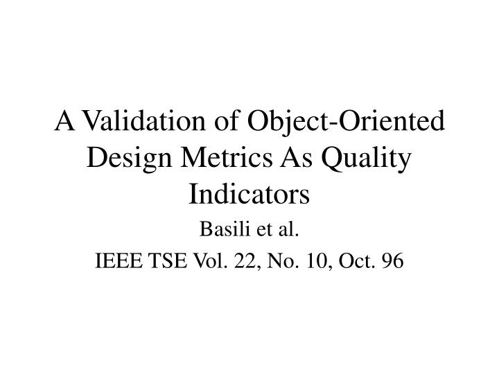 a validation of object oriented design metrics as quality indicators