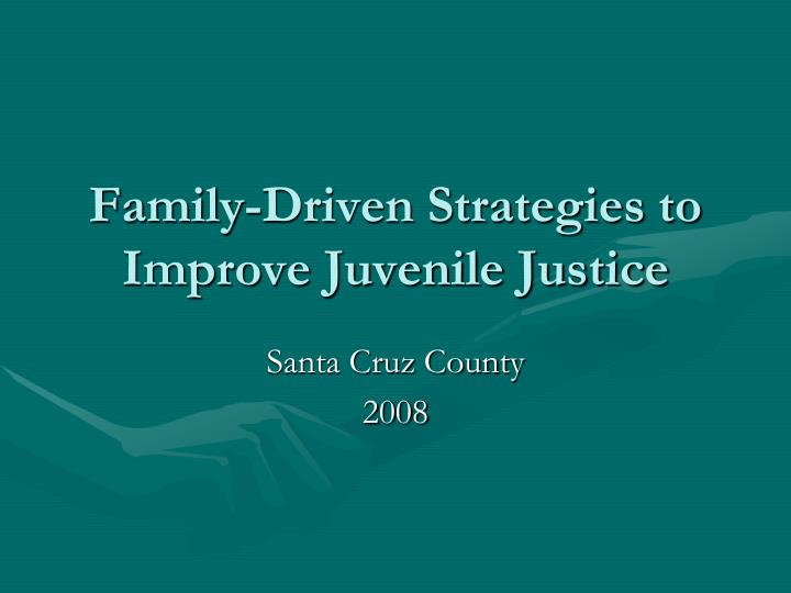 family driven strategies to improve juvenile justice
