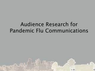 Audience Research for Pandemic Flu Communications