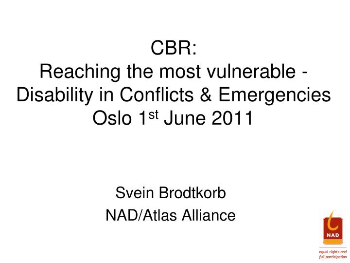 cbr reaching the most vulnerable disability in conflicts emergencies oslo 1 st june 2011