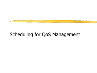 Scheduling for QoS Management