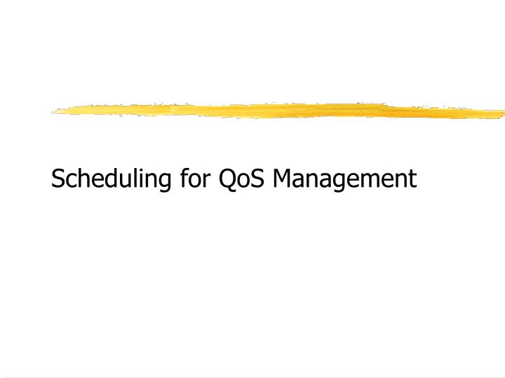 scheduling for qos management