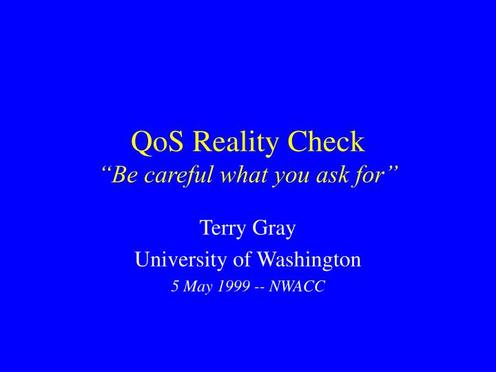 qos reality check be careful what you ask for