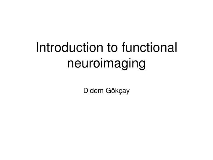 introduction to functional neuroimaging didem g k ay