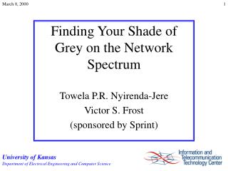 Finding Your Shade of Grey on the Network Spectrum Towela P.R. Nyirenda-Jere Victor S. Frost