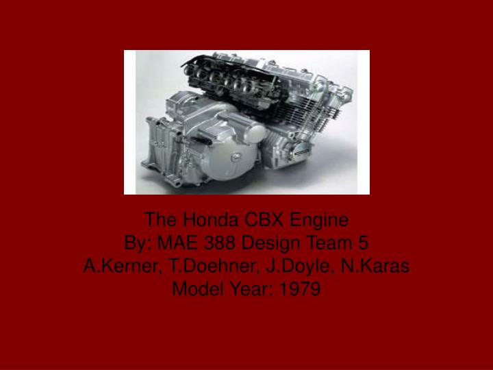 the honda cbx engine by mae 388 design team 5 a kerner t doehner j doyle n karas model year 1979