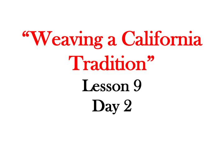 weaving a california tradition lesson 9 day 2
