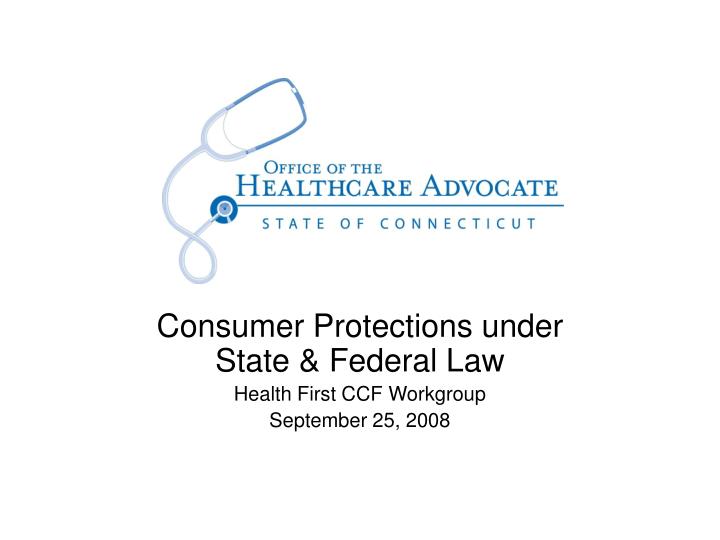 consumer protections under state federal law health first ccf workgroup september 25 2008