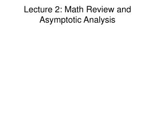 Lecture 2: Math Review and Asymptotic Analysis