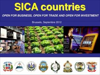 SICA countries OPEN FOR BUSINESS , OPEN FOR TRADE AND OPEN FOR INVESTMENT