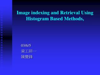 Image indexing and Retrieval Using Histogram Based Methods,