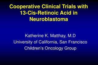 Cooperative Clinical Trials with 13-Cis-Retinoic Acid in Neuroblastoma