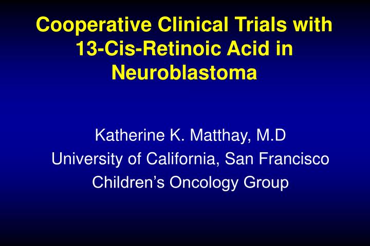 cooperative clinical trials with 13 cis retinoic acid in neuroblastoma