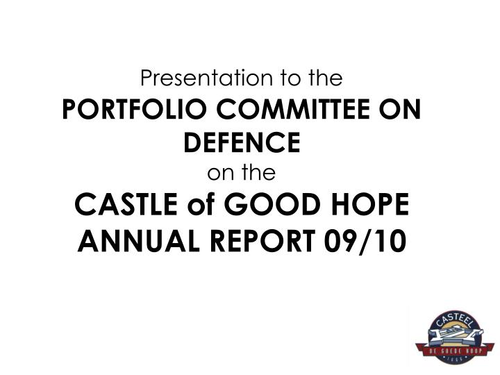 presentation to the portfolio committee on defence on the castle of good hope annual report 09 10
