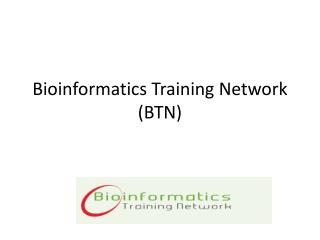 Bioinformatics Training Network (BTN)